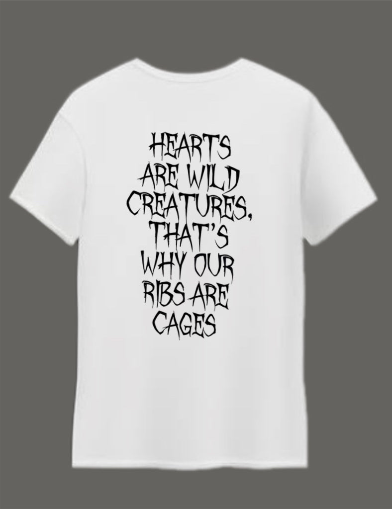 Hearts are wild creatures, that’s why our ribs are cages
