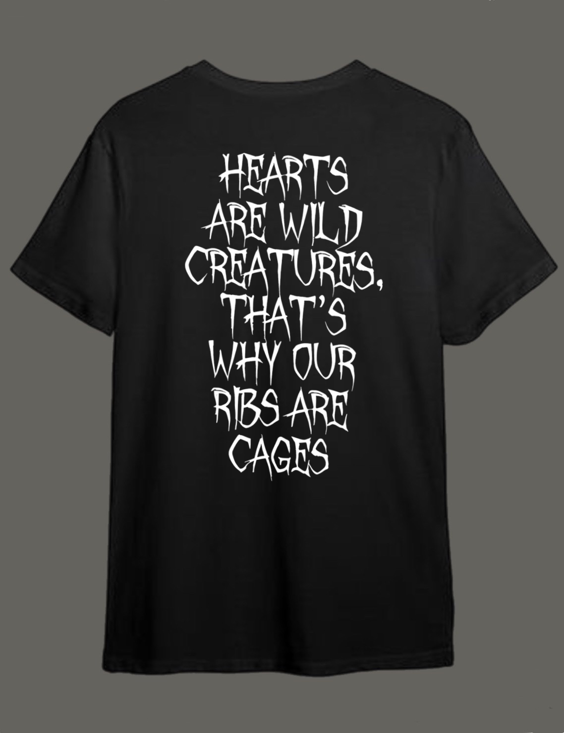 Hearts are wild creatures, that’s why our ribs are cages