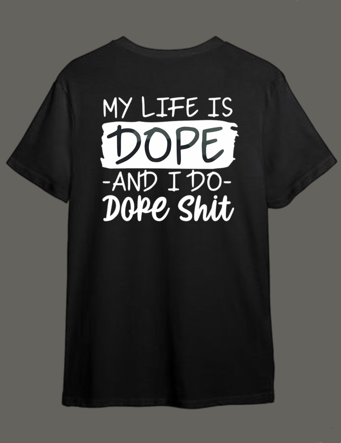 My life is dope and I do dope shit