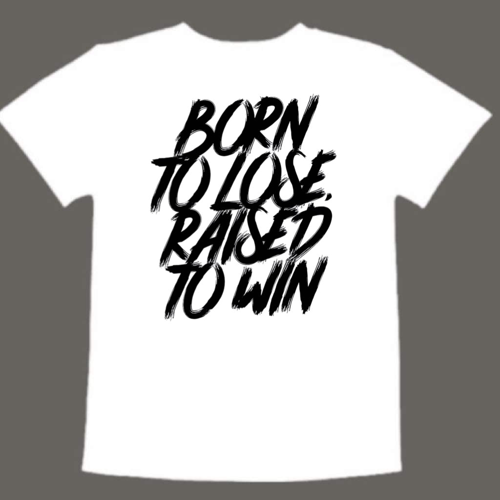 Born to lose, raised to win (kids)