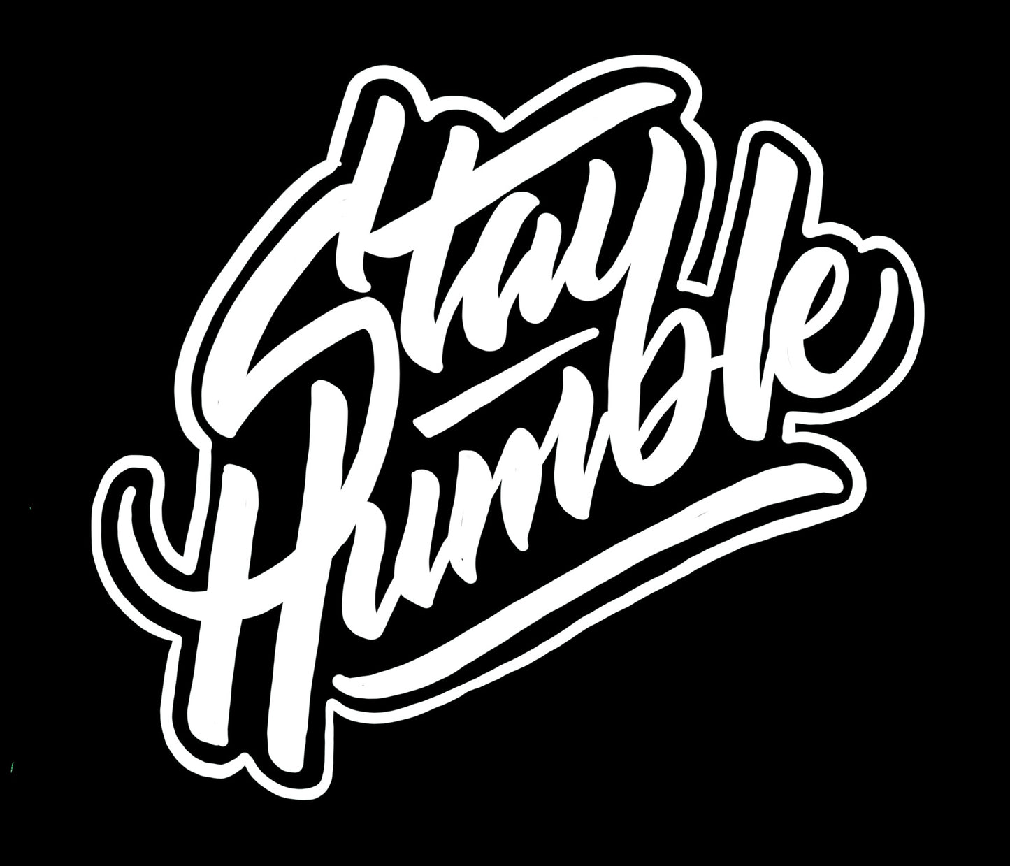 Stay humble