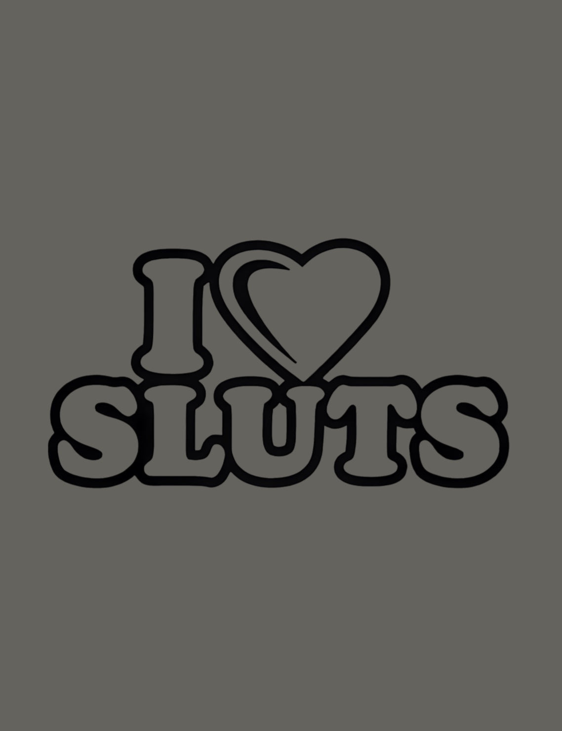 I love sluts