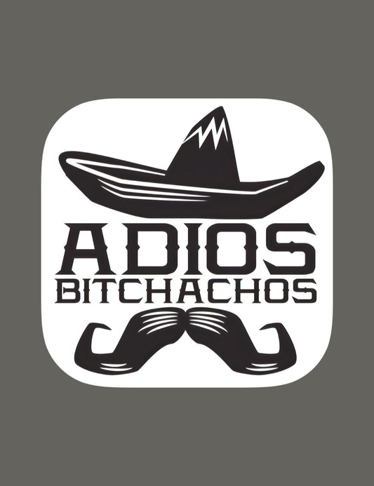 Adios bitchachos