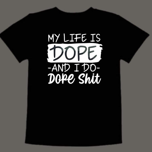 My life is dope and I do dope shit (kids)